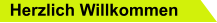 Herzlich Willkommen
