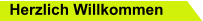 Herzlich Willkommen