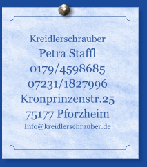 Kreidlerschrauber Petra Staffl 0179/4598685 07231/1827996 Kronprinzenstr.25 75177 Pforzheim Info@kreidlerschrauber.de
